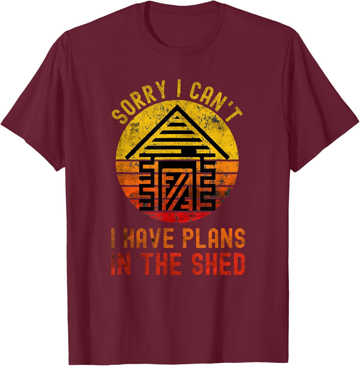I Can't I Have Plans In The Shed Funny Toolshed Workshop T-Shirt - T-Shirt | Maroon
