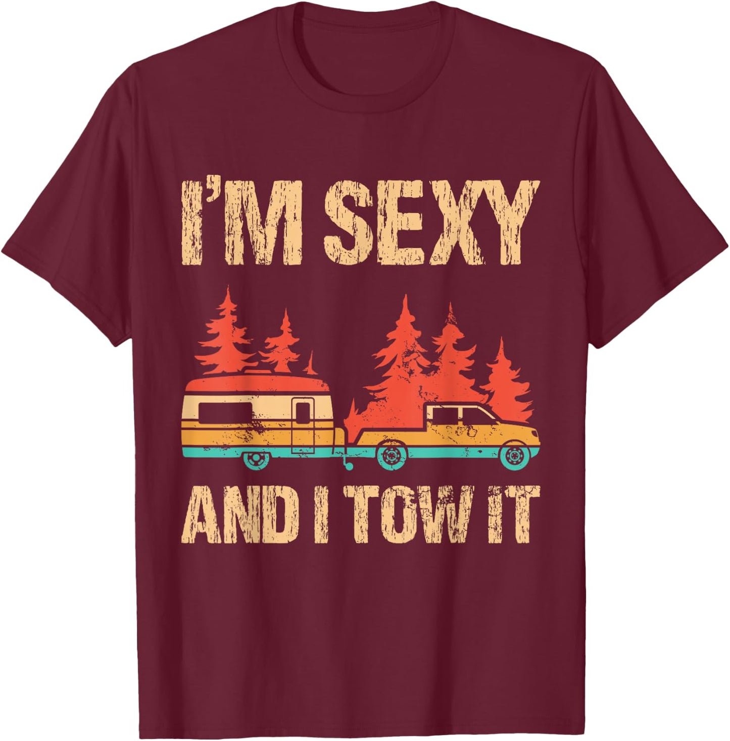 I'm Sexy and I Tow It Bigfoot Camp Trees Hike Hiking Camping T-Shirt - T-Shirt | Maroon