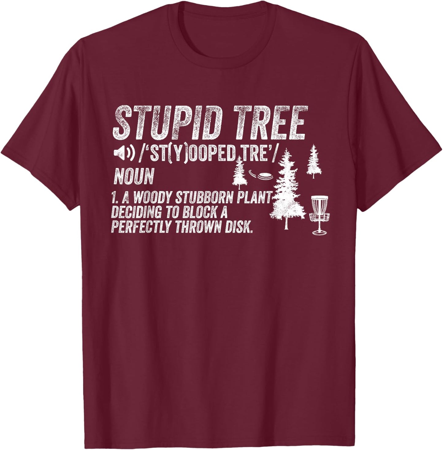 Funny Disc Golf Frisbee Golfing Gifts - Stupid Tree T-Shirt - T-Shirt | Maroon