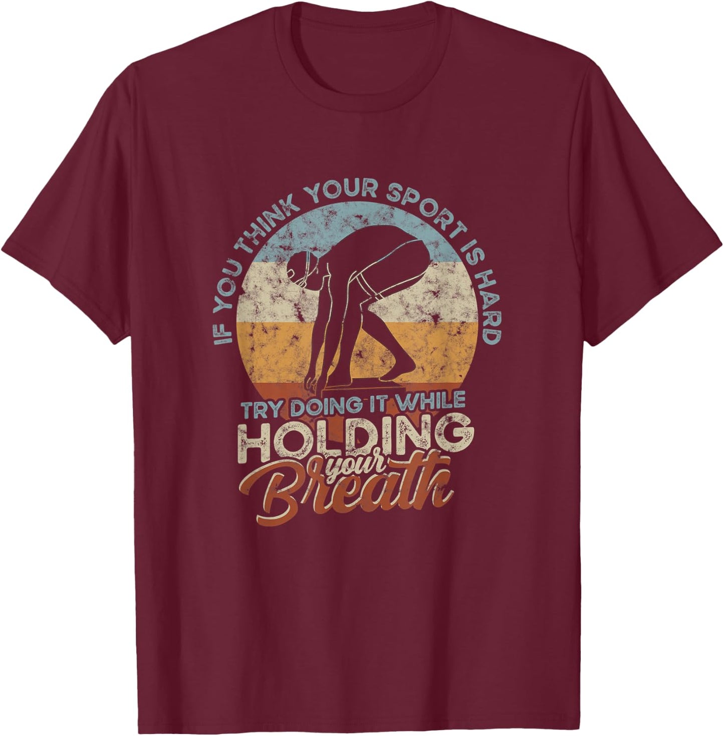 If you think your Sport is Hard - Hold Breath - Vintage Swim T-Shirt - T-Shirt | Maroon