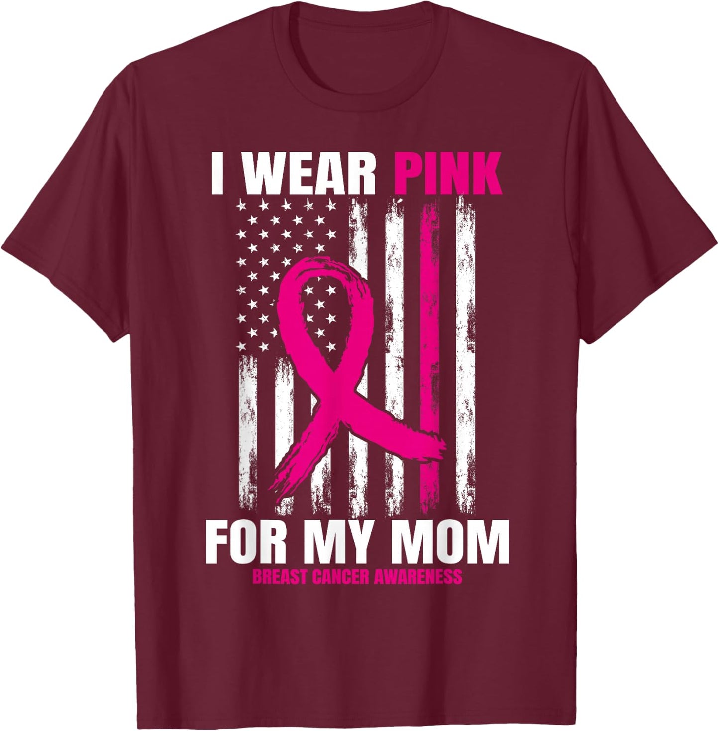 I Wear Pink For My Mom Breast Cancer Awareness American Flag T-Shirt - T-Shirt | Maroon