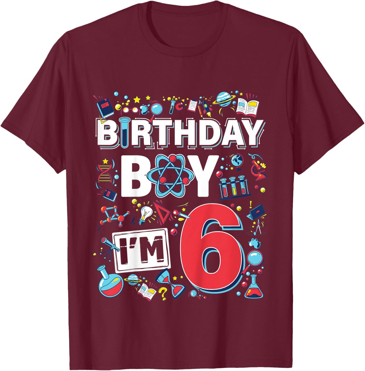 Kids Scientist 6th Birthday Boy I'm 6 Years Science experiments T-Shirt - T-Shirt | Maroon