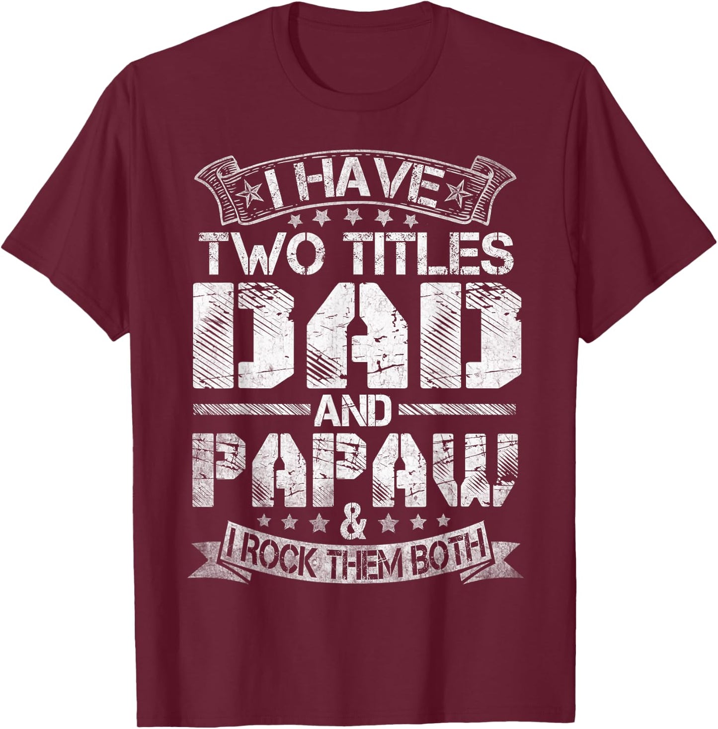 I Have Two Titles Dad And Papaw Funny Fathers Day T-Shirt - T-Shirt | Maroon