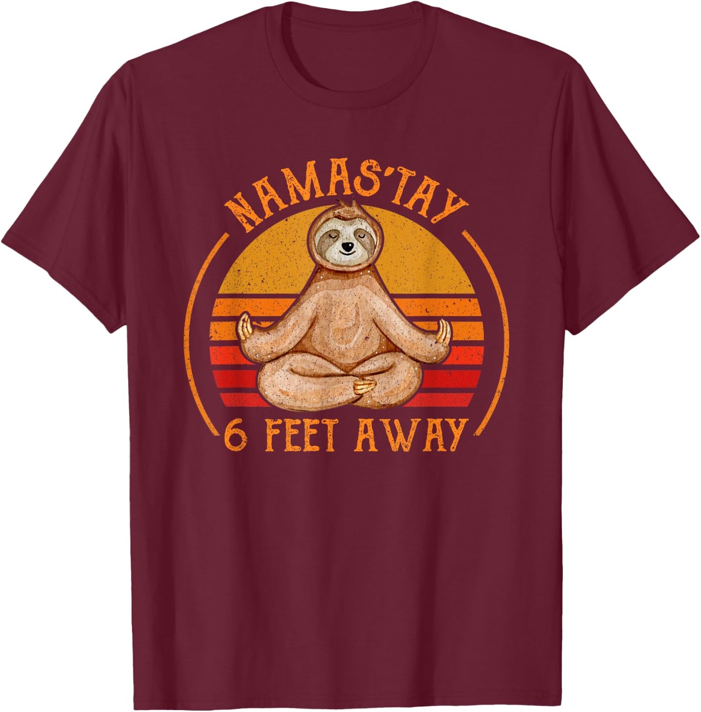 Namaste Namas'tay 6 Feet Away Funny Sloth Lover Quarantine T-Shirt - T-Shirt | Maroon