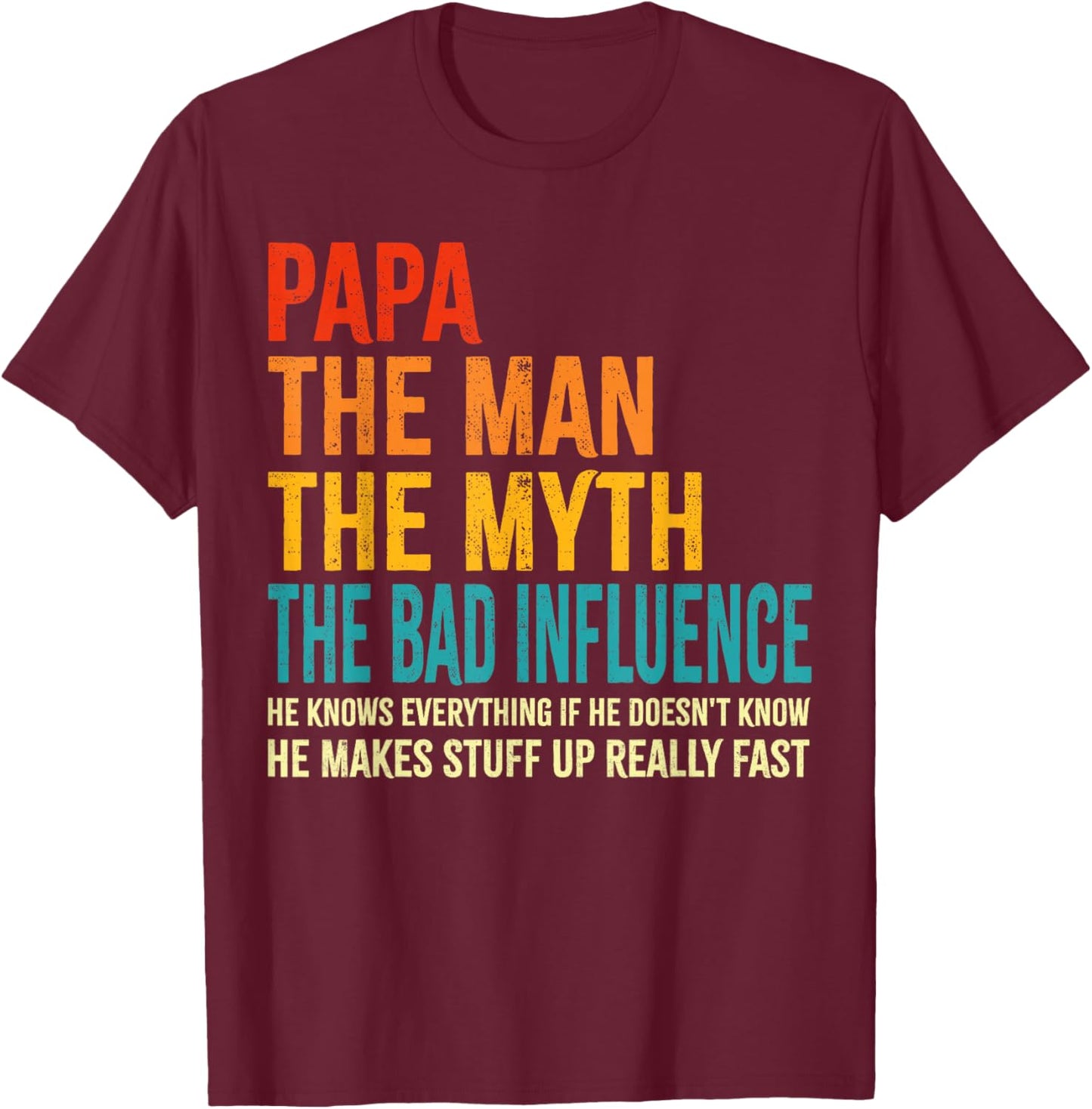 Papa The Man The Myth The Bad Influence Funny Father's Day T-Shirt - T-Shirt | Maroon