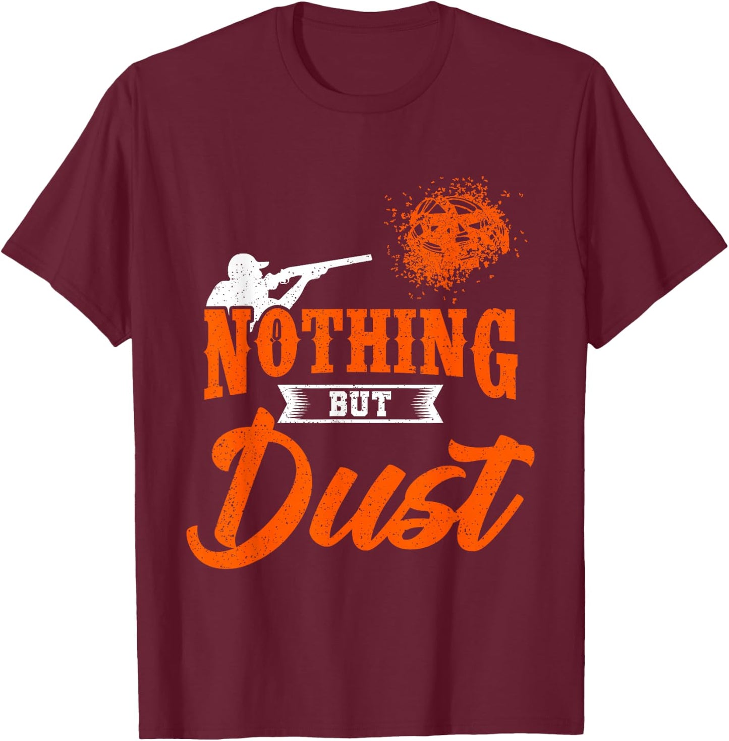 Clay Target Shooting Nothing But Dust Shoot Trap Skeet T-Shirt - T-Shirt | Maroon