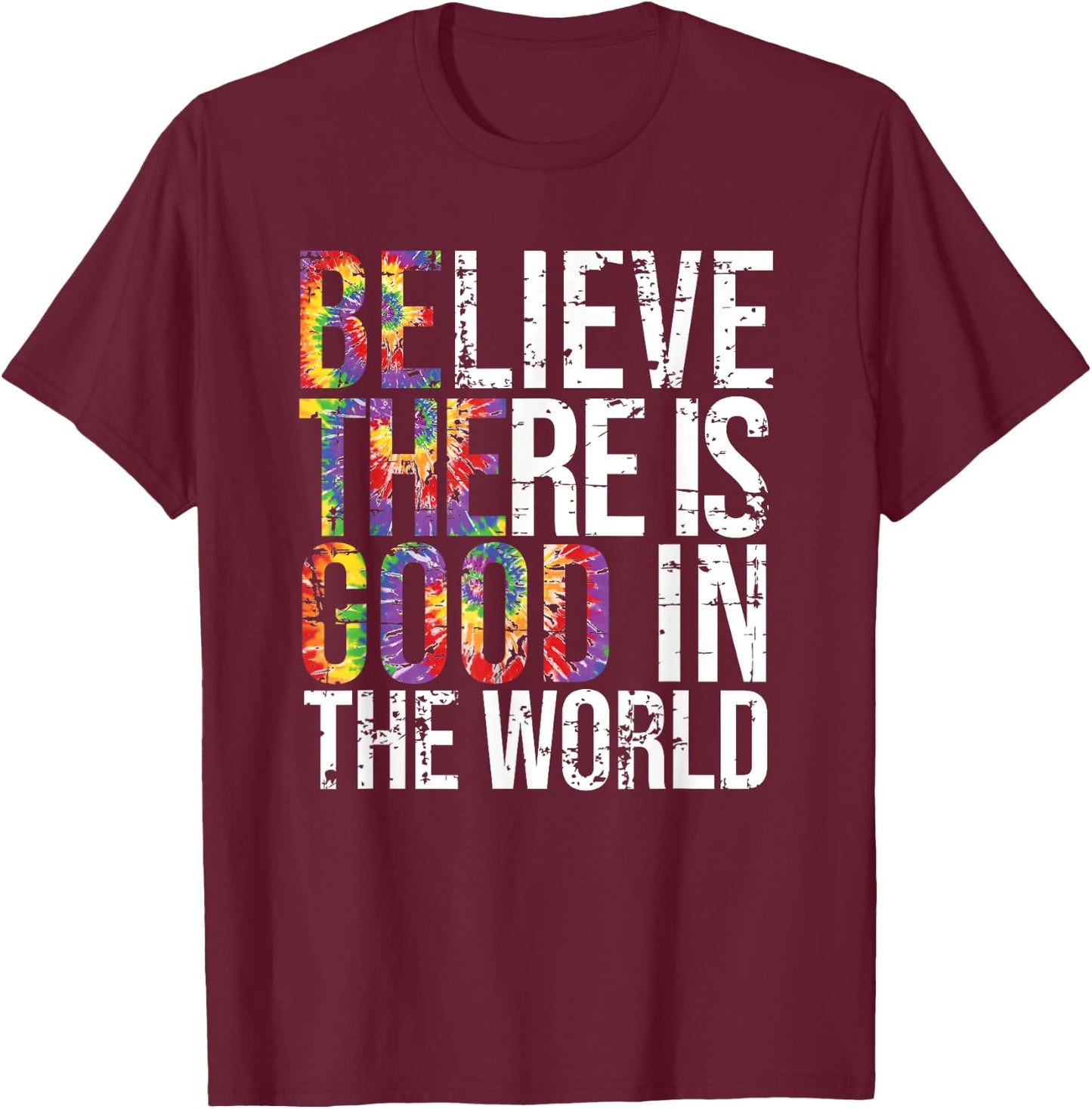 Be The Good, Believe There is good in the world T-Shirt - T-Shirt | Maroon