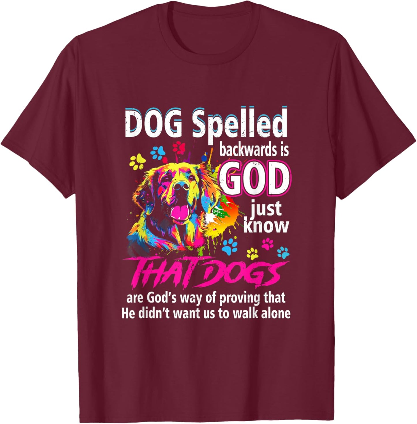 Dog Spelled Backwards Is God Just Know That Dogs Dog Lover Women T-Shirt - T-Shirt | Maroon