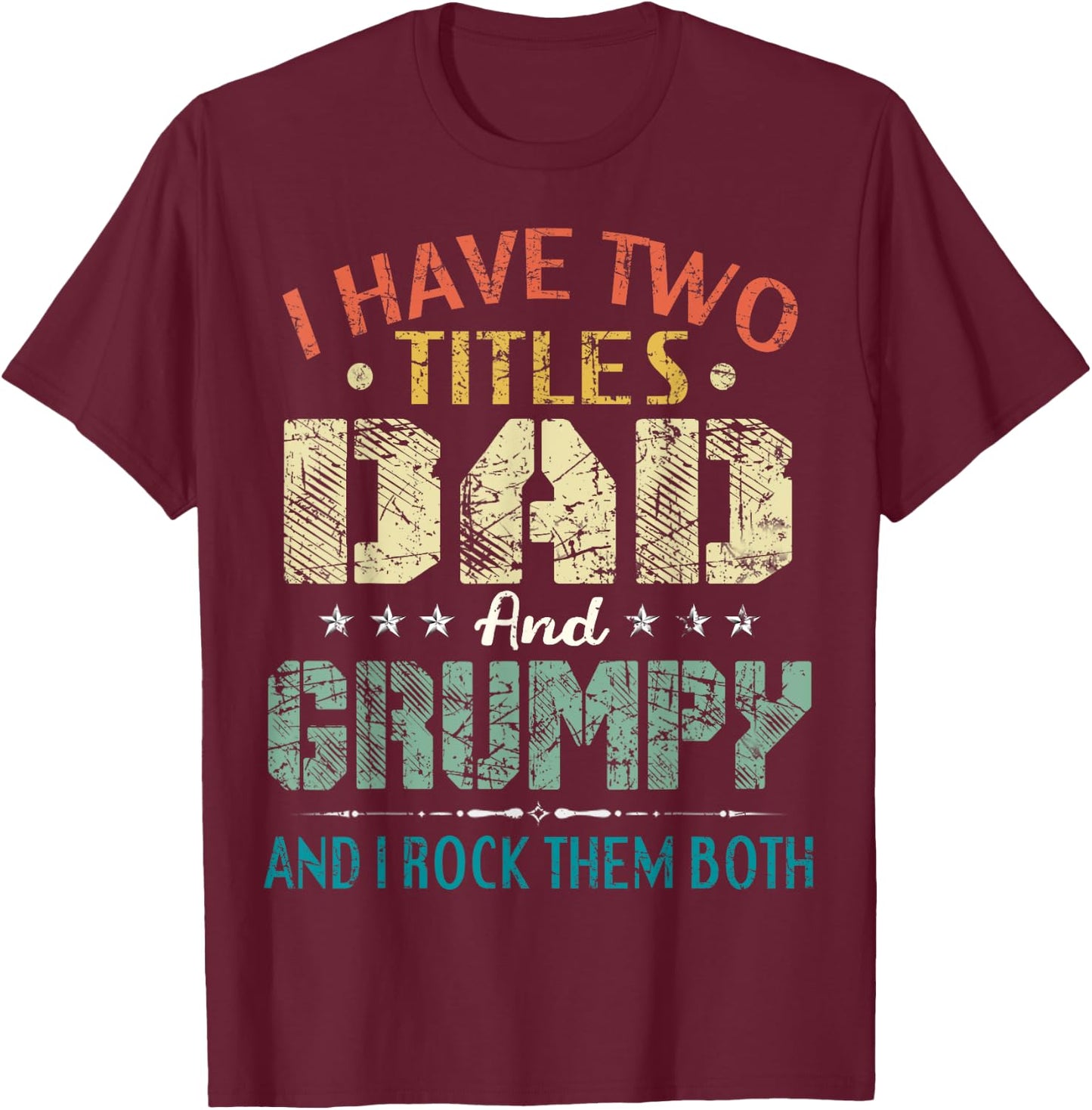 I Have Two Titles Dad And Grumpy Funny Fathers Day Gift T-Shirt - T-Shirt | Maroon