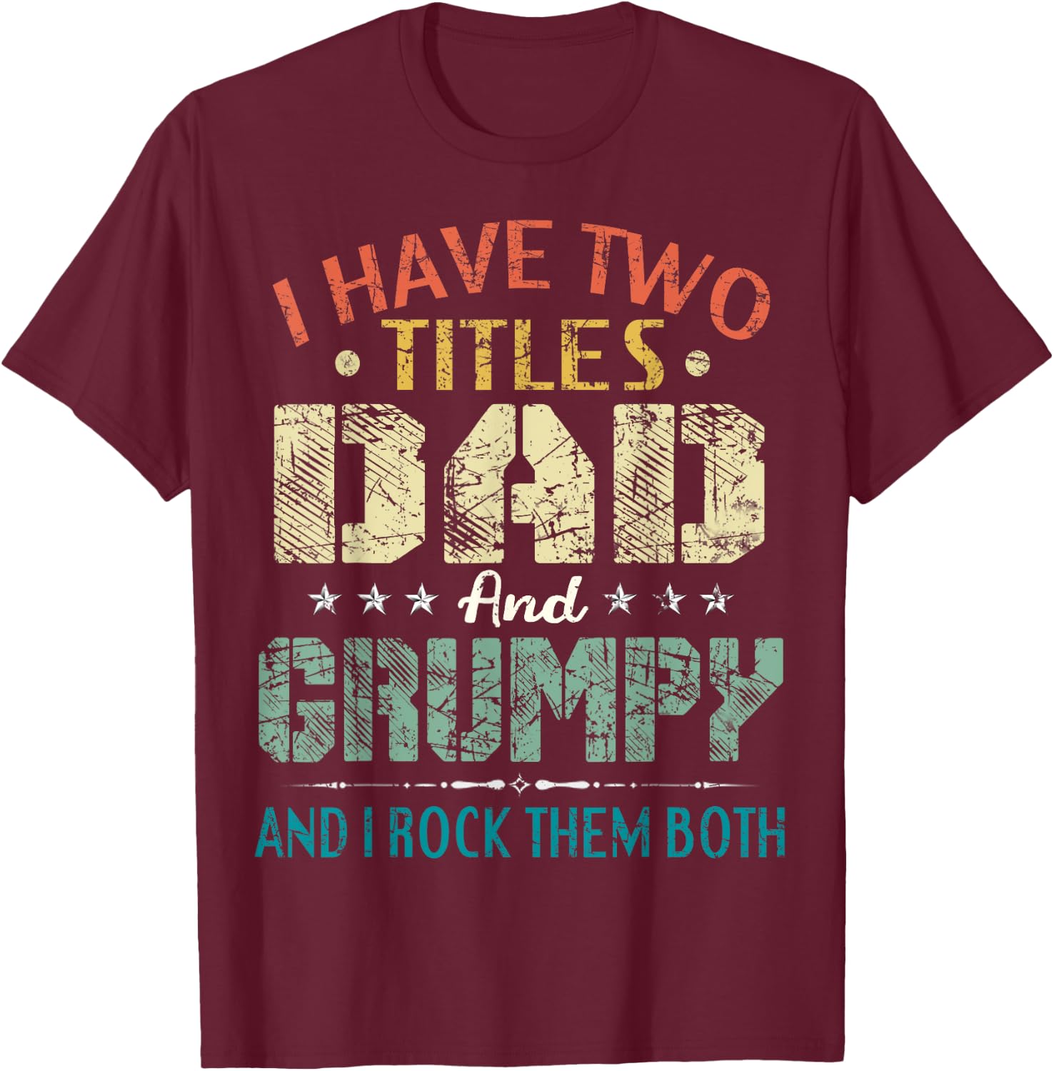 I Have Two Titles Dad And Grumpy Funny Fathers Day Gift T-Shirt - T-Shirt | Maroon