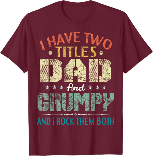 I Have Two Titles Dad And Grumpy Funny Fathers Day Gift T-Shirt - T-Shirt | Maroon