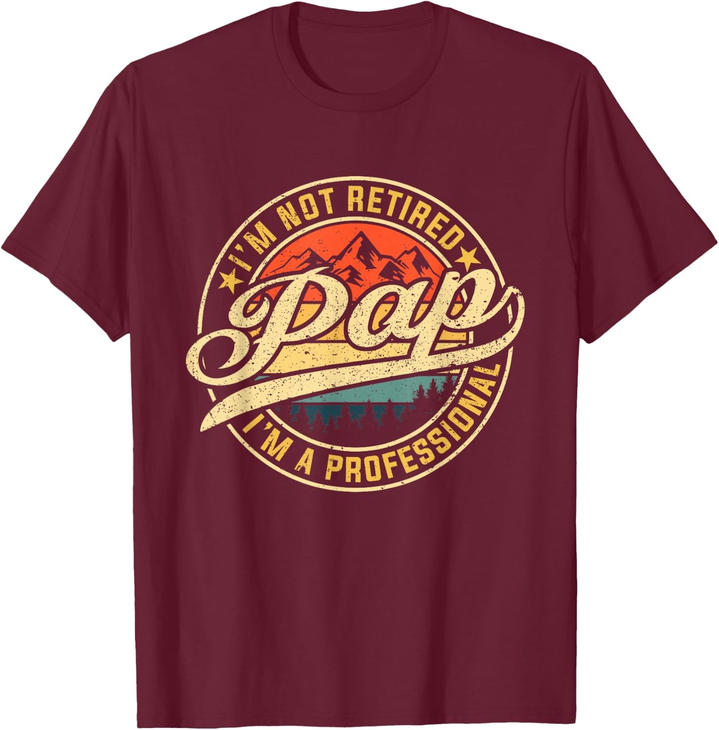 I'm Not Retired I'm A Professional Pap Funny Father's Day T-Shirt - T-Shirt | Maroon