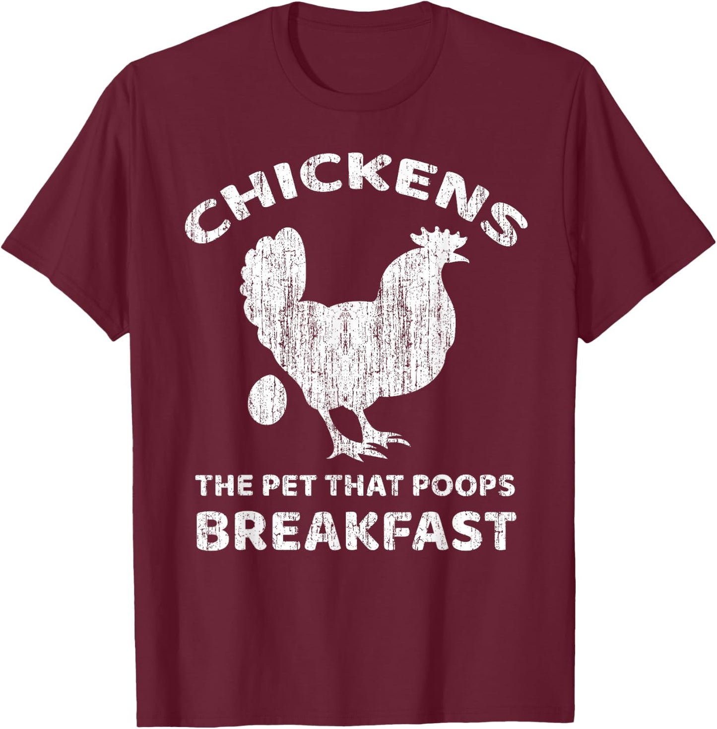 Chickens The Pet That Poops Breakfast Farm Humor T-Shirt - T-Shirt | Maroon