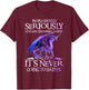 Dragon Seriously Dragon Shirt T-Shirt - T-Shirt | Maroon