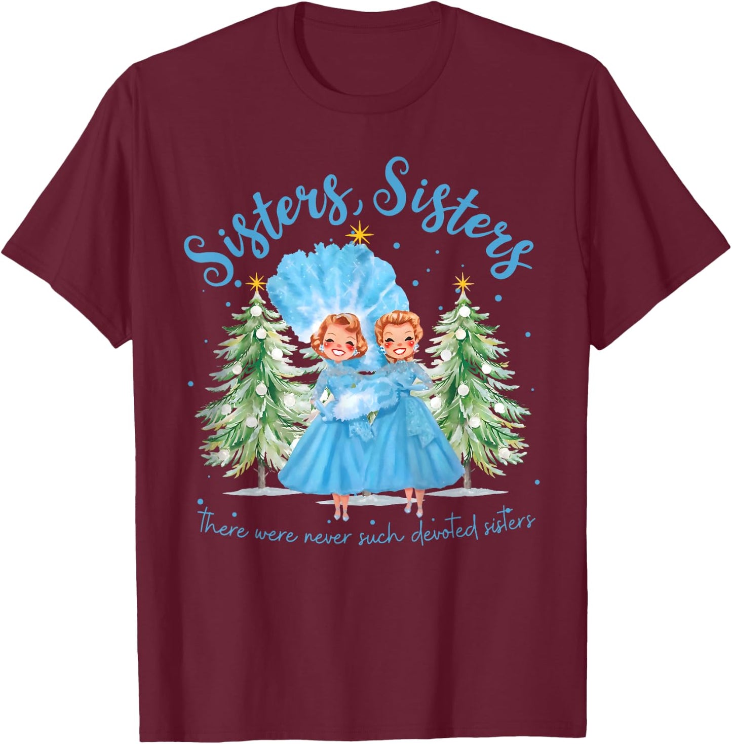 There Were Never Such Devoted Sisters Christmas Xmas Pajamas T-Shirt - T-Shirt | Maroon
