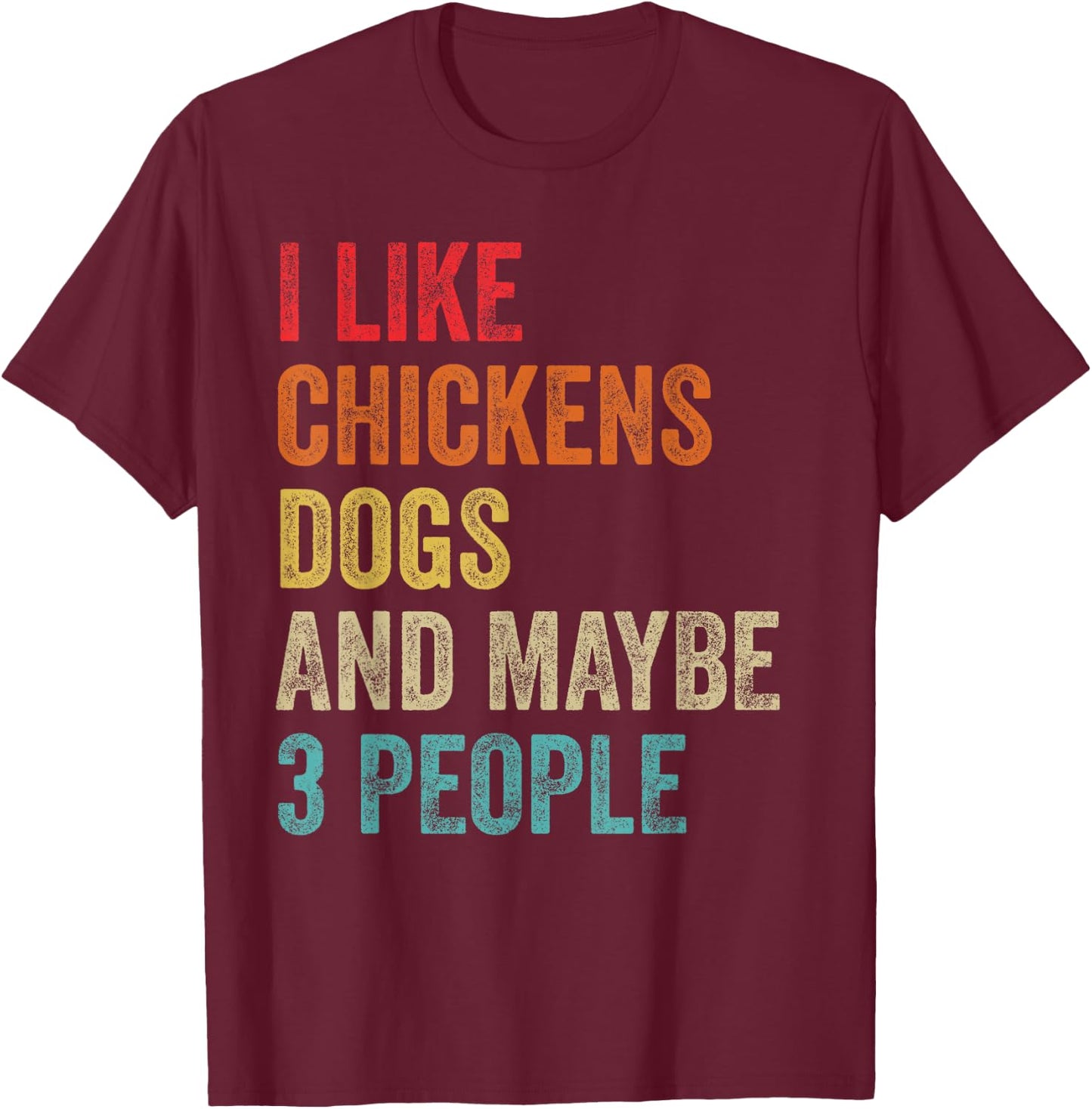 I Like Chickens Dogs & Maybe 3 People Chicken Dog Lover Gift Women T-Shirt - T-Shirt | Maroon