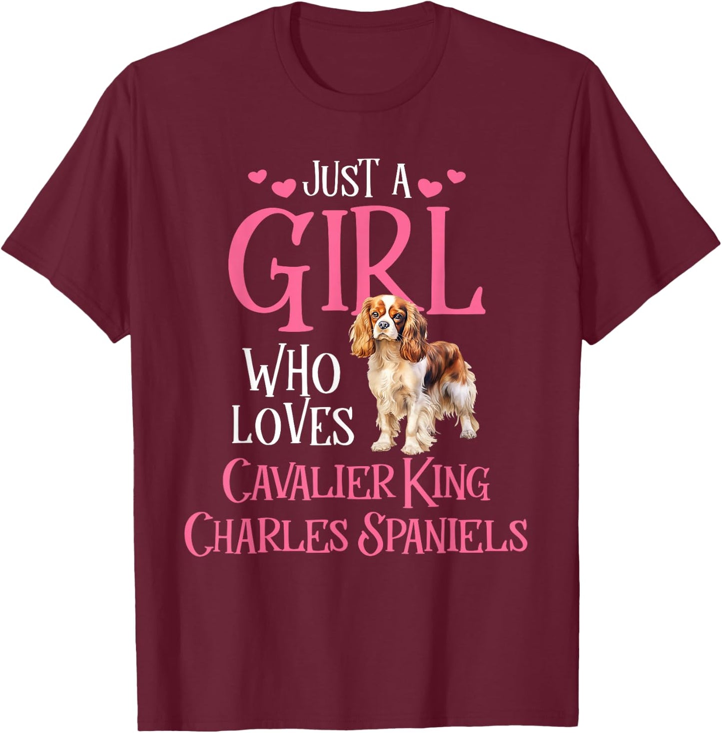 Just A Girl Who Loves Cavalier King Charles Spaniels T-Shirt - T-Shirt | Maroon