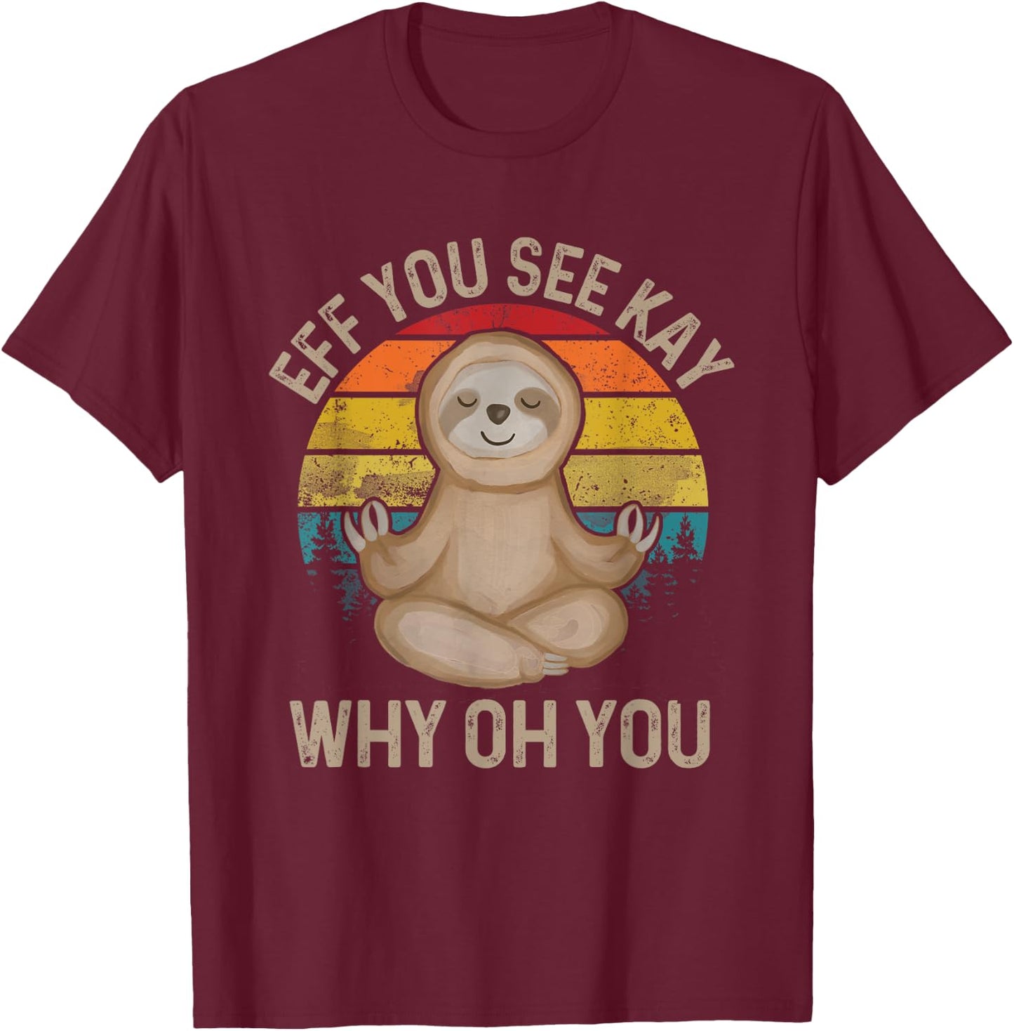 Eff You See Kay Why Oh You - Funny Meditation & Yoga T-Shirt - T-Shirt | Maroon