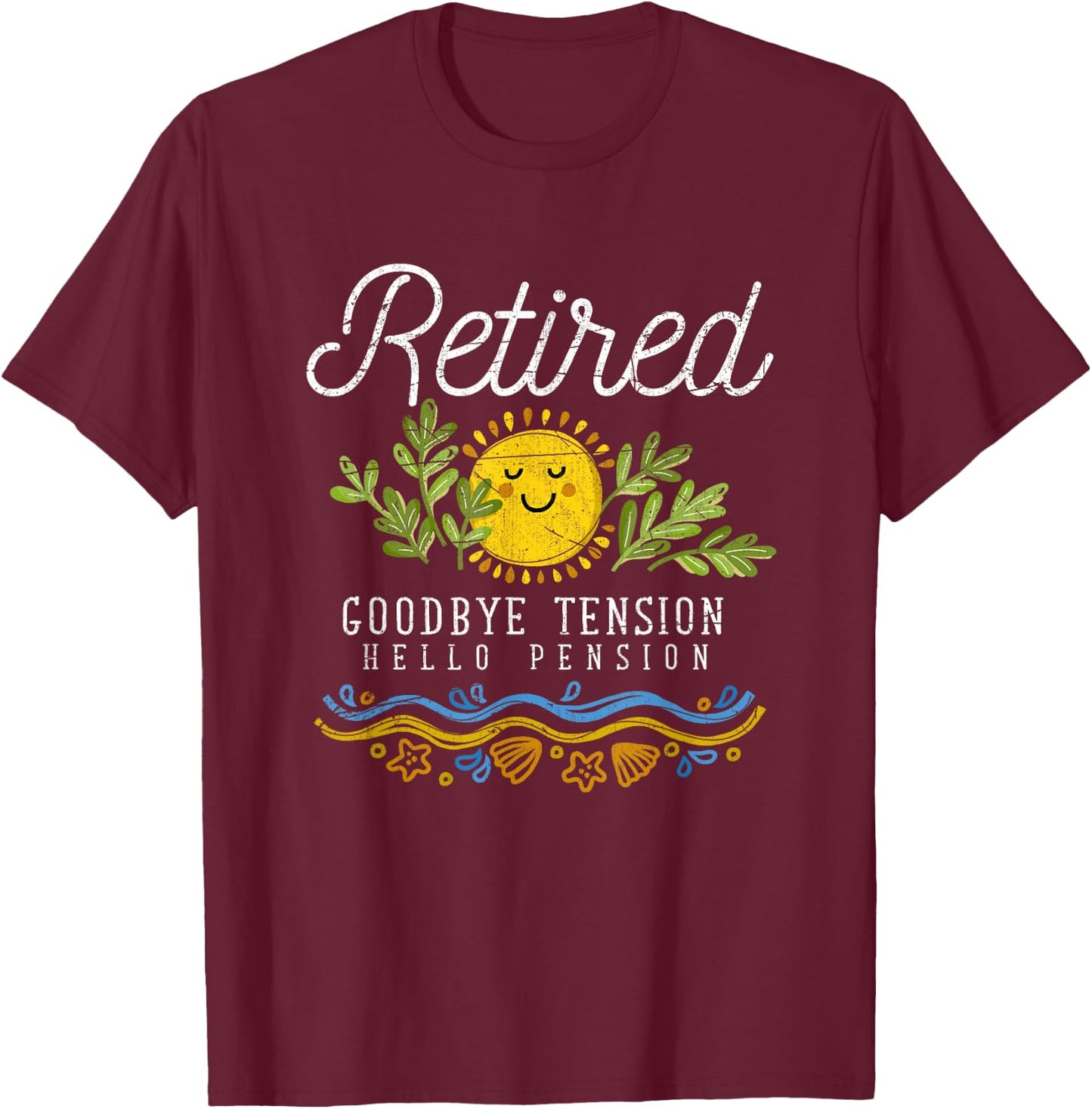 Retired Goodbye Tension Hello Pension Funny Retirement T-Shirt - T-Shirt | Maroon