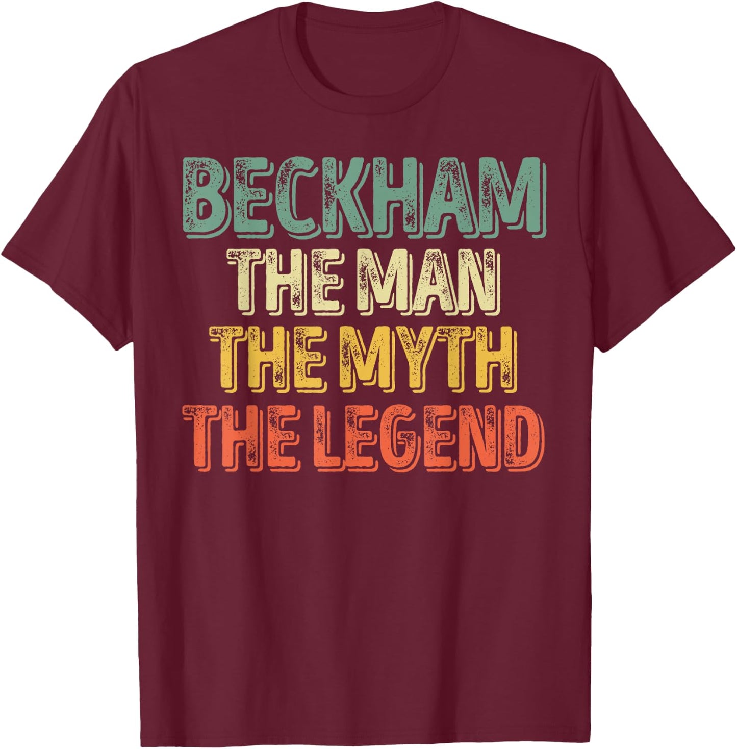 Beckham The Man The Myth The Legend Shirt First Name Beckham T-Shirt - T-Shirt | Maroon