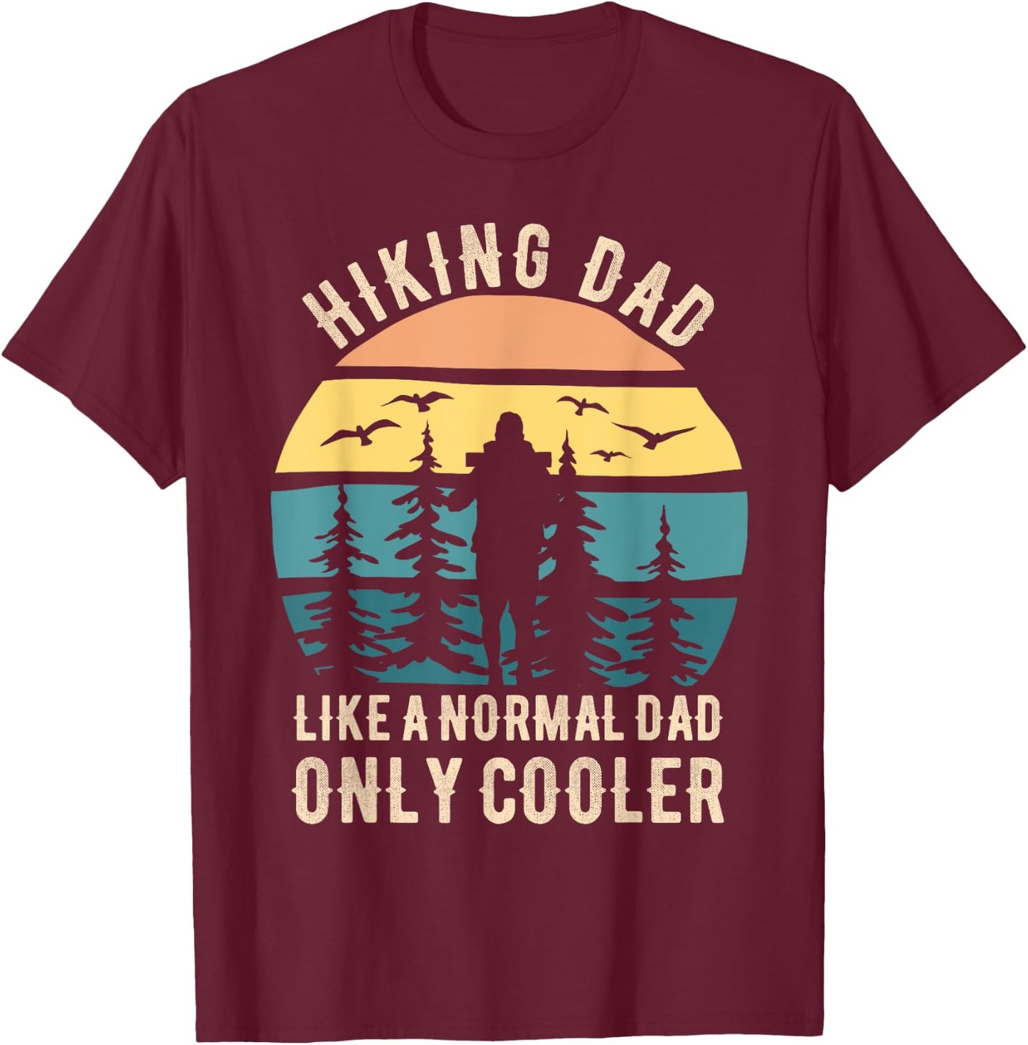 Fathers Day Funny Hiking Dad Hiker Dad Hiking T-Shirt - T-Shirt | Maroon