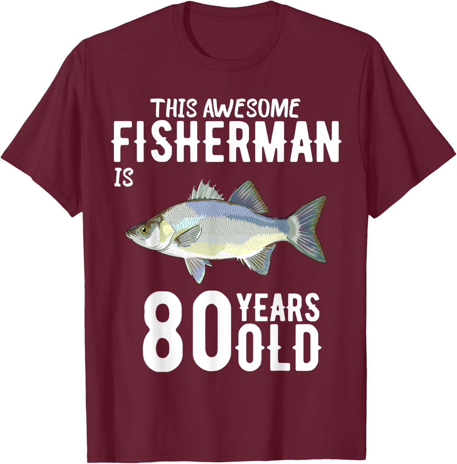 This White Bass Fisherman Is 80 Years Old 80th Birthday T-Shirt - T-Shirt | Maroon