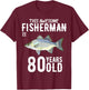 This White Bass Fisherman Is 80 Years Old 80th Birthday T-Shirt - T-Shirt | Maroon