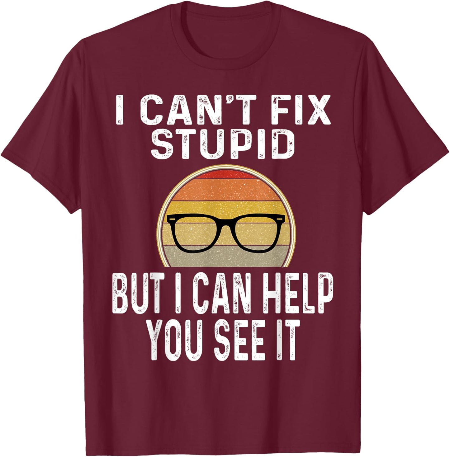 I Can't Fix Stupid But I Can Help You See It Optometrist T-Shirt - T-Shirt | Maroon