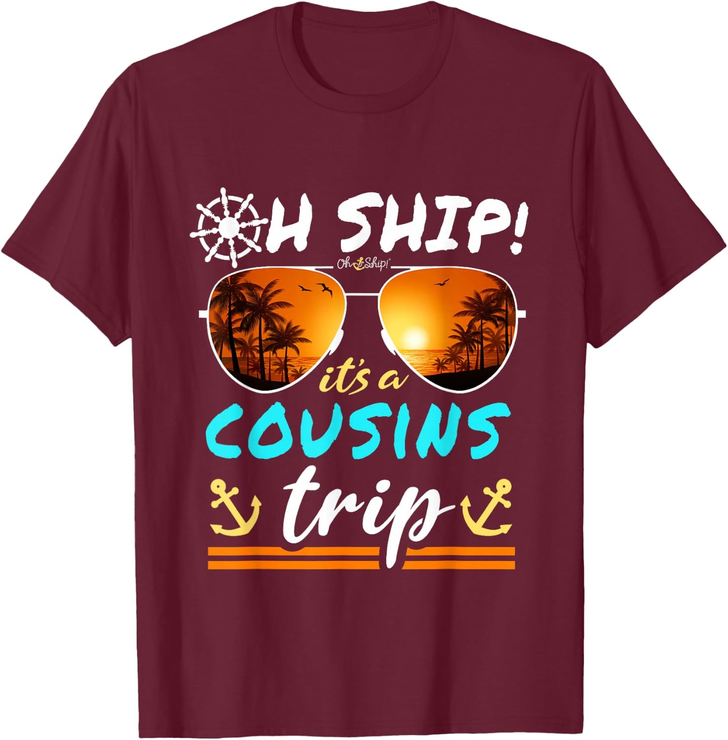 Oh Ship it's a Cousins Trip - Matching Cousins Cruise T-Shirt - T-Shirt | Maroon