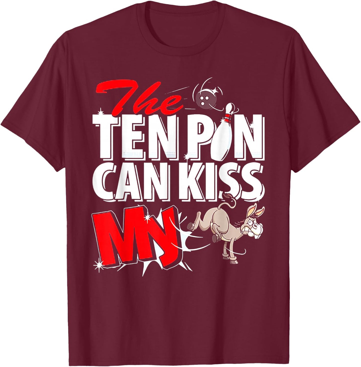 The Ten Pin Can Kiss My Ass Donkey Bowling T-Shirt - T-Shirt | Maroon