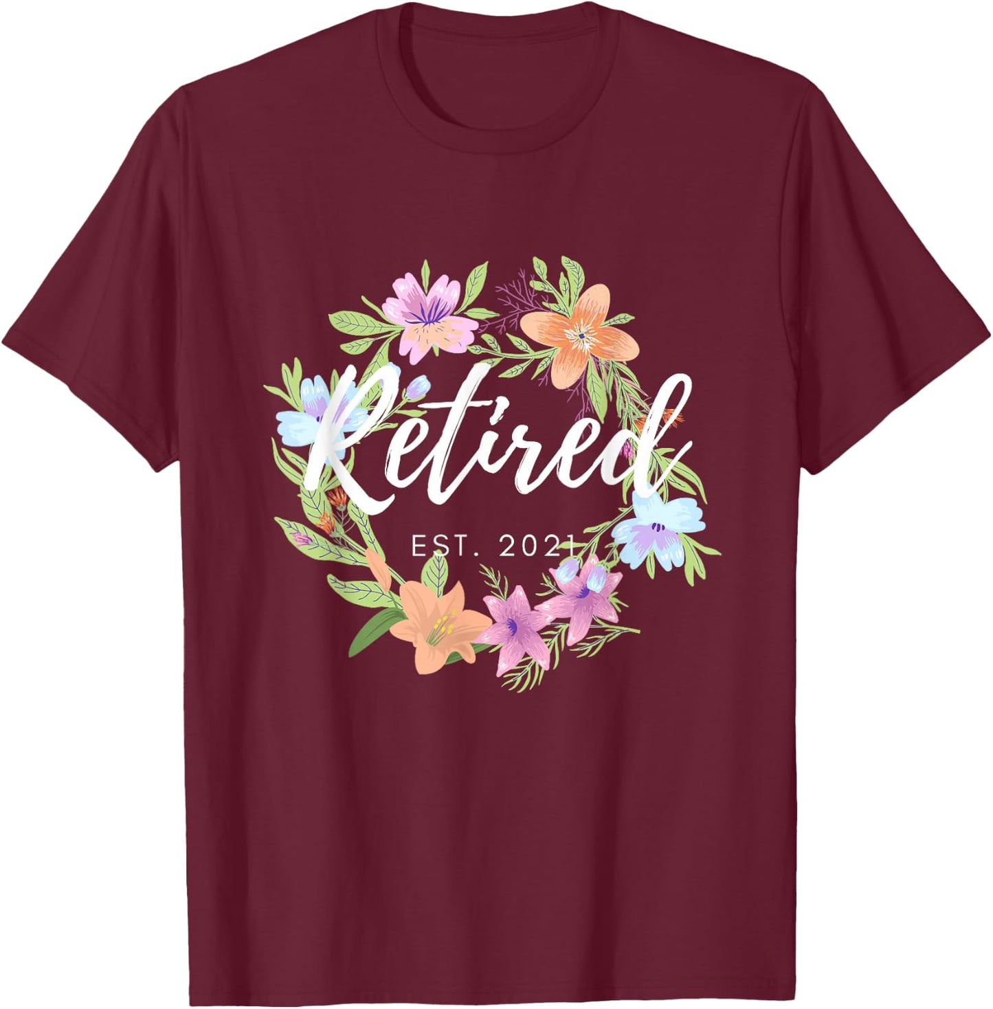 Floral Retired Est. 2021 Retirement T-Shirt - T-Shirt | Maroon