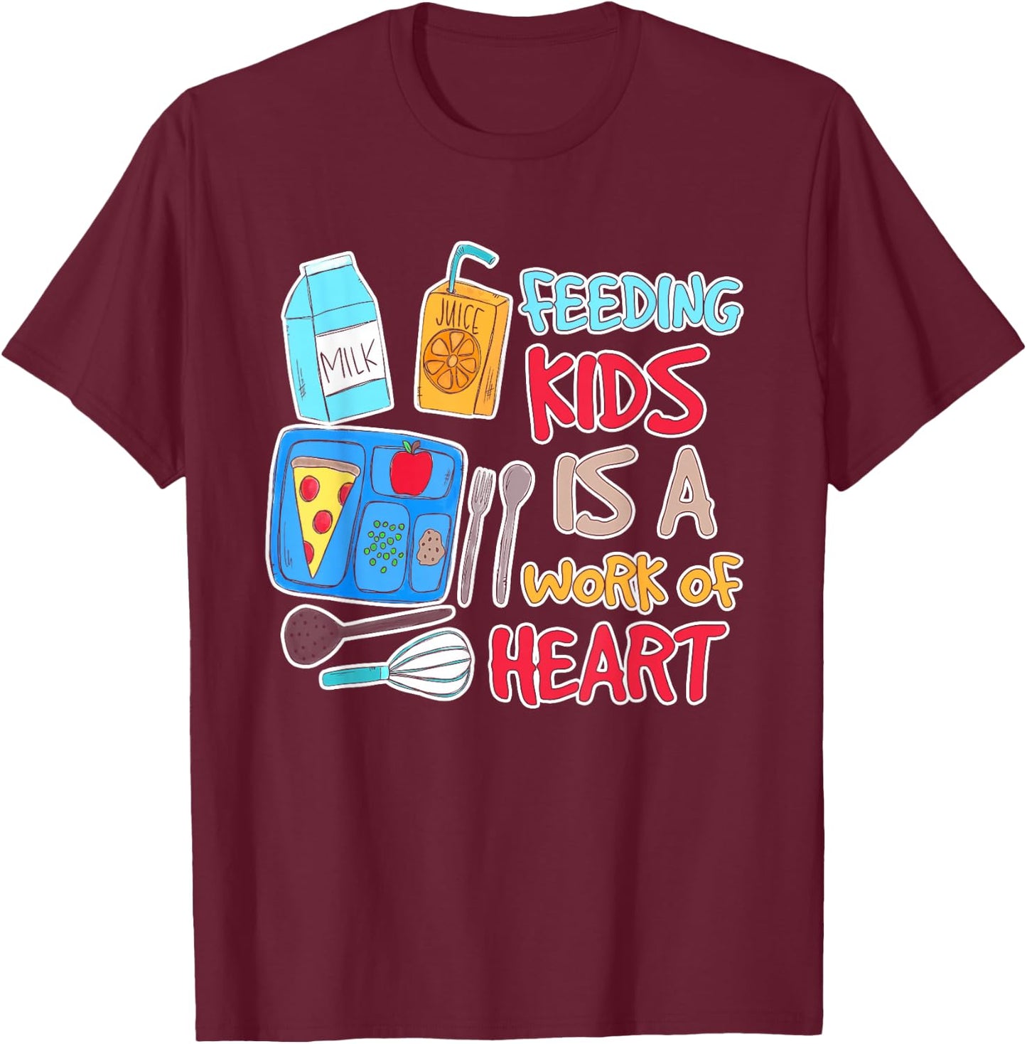 Feeding Kids is A Work of Heart School Lunch Lady Worker T-Shirt - T-Shirt | Maroon