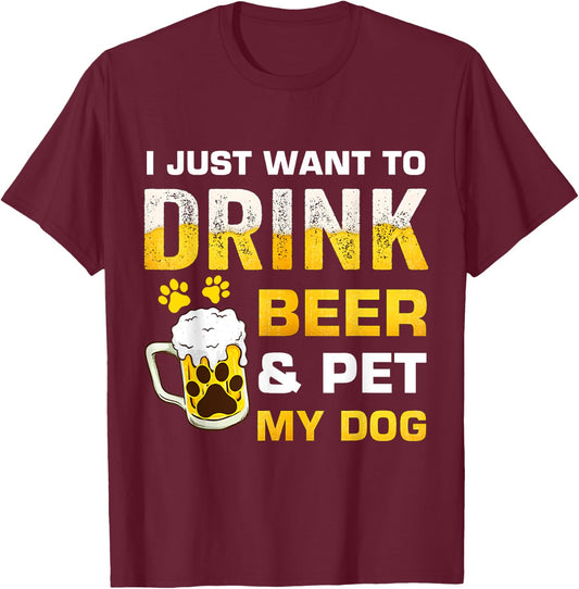 I Just Want To Drink Beer and Pet My Dog Women T-Shirt - T-Shirt | Maroon