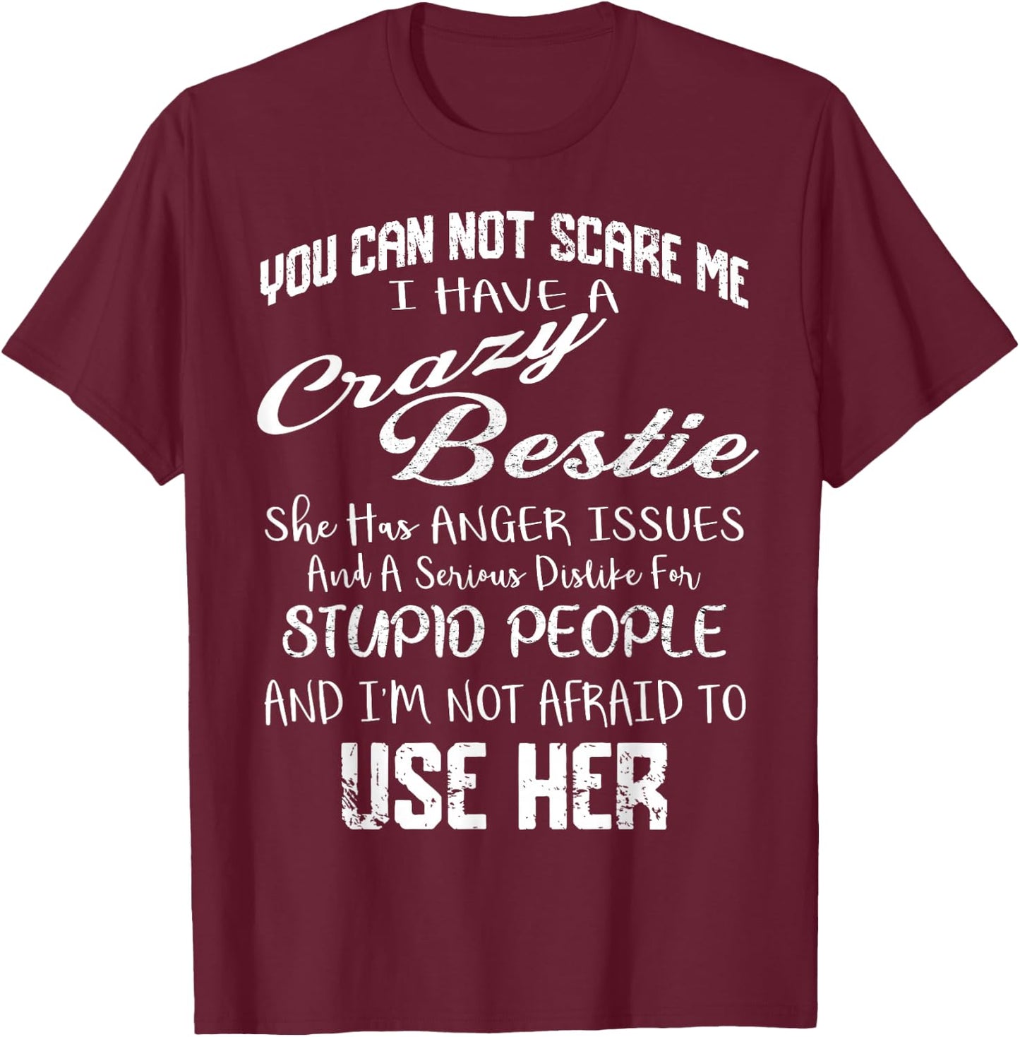 You Can Not Scare Me I Have Crazy Bestie Funny Gift Vintage T-Shirt - T-Shirt | Maroon