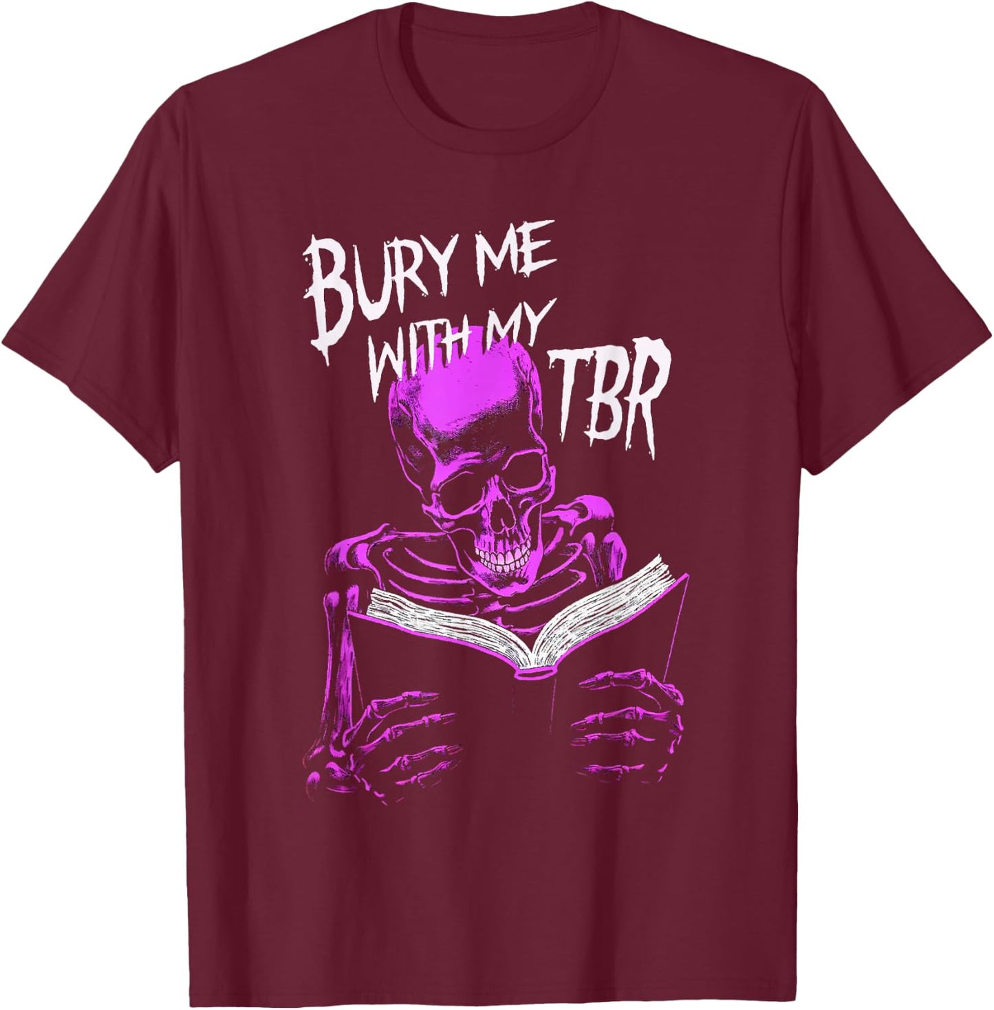 Burry Me With My To Be Read Skeleton Reads Favorite Book T-Shirt - T-Shirt | Maroon