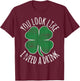 St. Patrick's Day You Look Like I Need A Drink Beer Shamrock T-Shirt - T-Shirt | Maroon