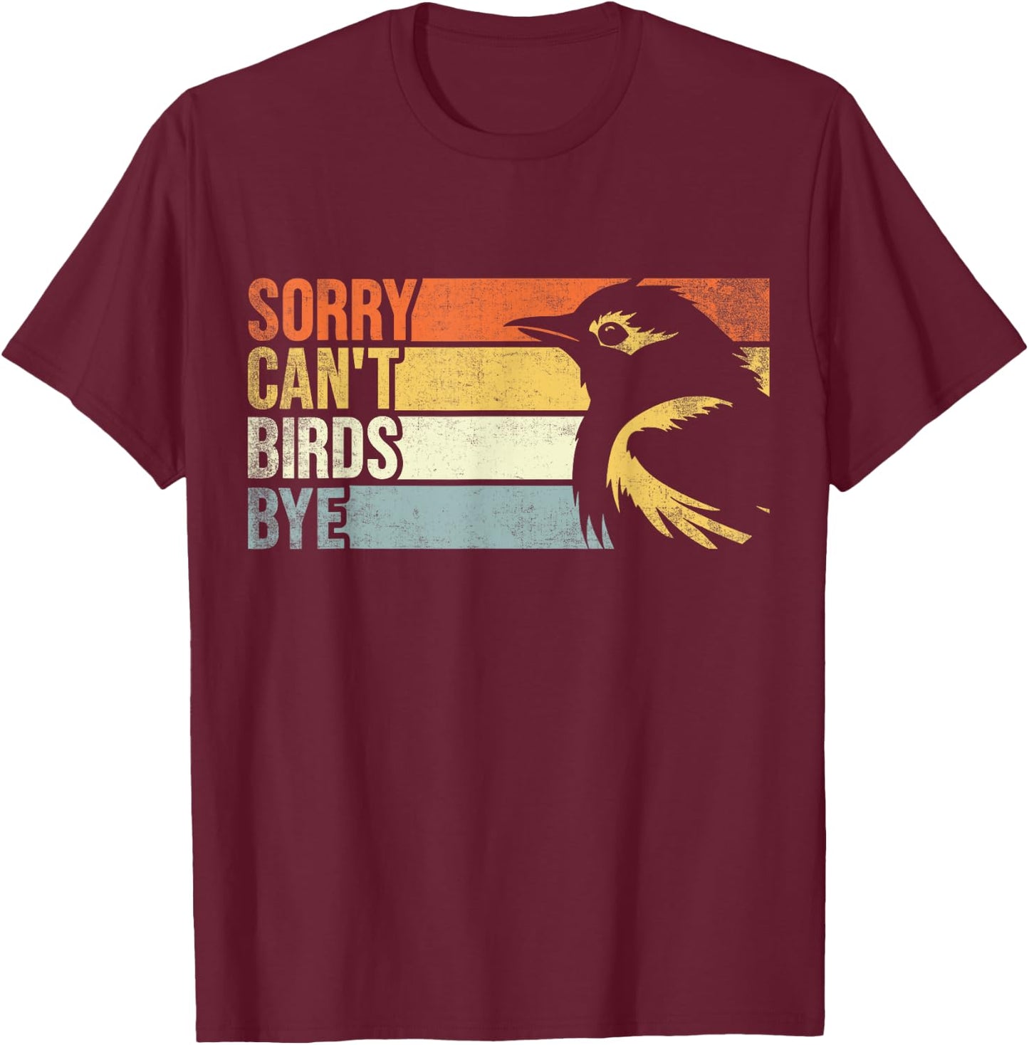 Sorry Can't Birds Bye. Funny Bird Lovers Women Kids T-Shirt - T-Shirt | Maroon