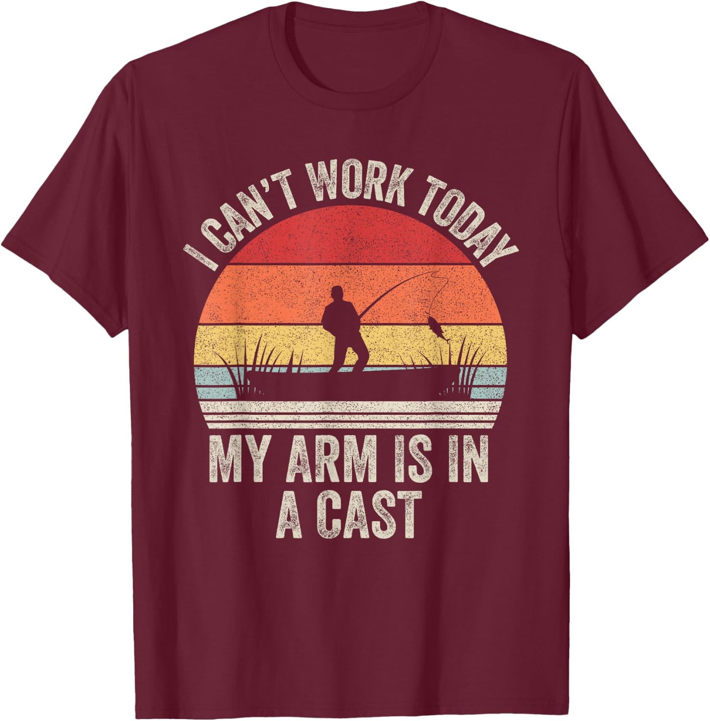 Vintage Retro I Can't Work Today My Arm Is In A Cast Fishing T-Shirt - T-Shirt | Maroon