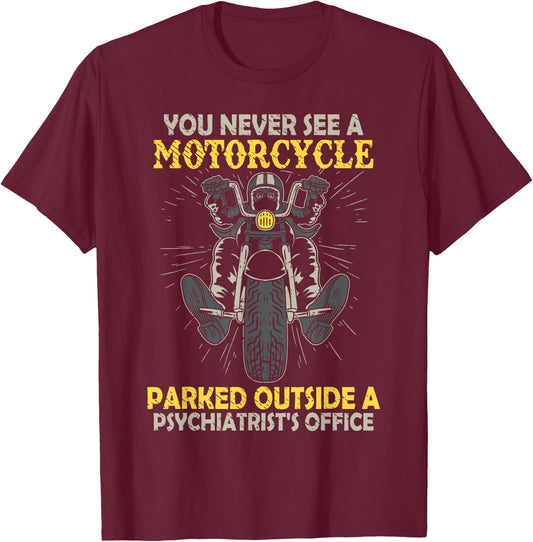 You Never See A Motorcycle Parked Outside A Psychiatrist T-Shirt - T-Shirt | Maroon