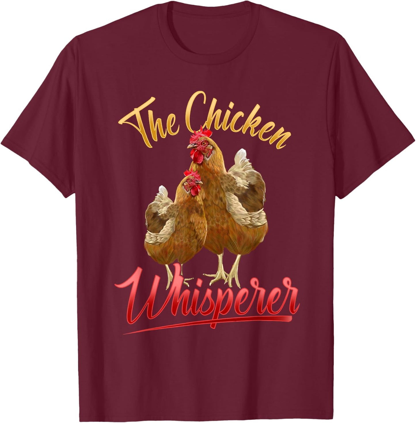 The Chicken Whisperer T Shirt Funny Chicken Lover Farming T-Shirt - T-Shirt | Maroon