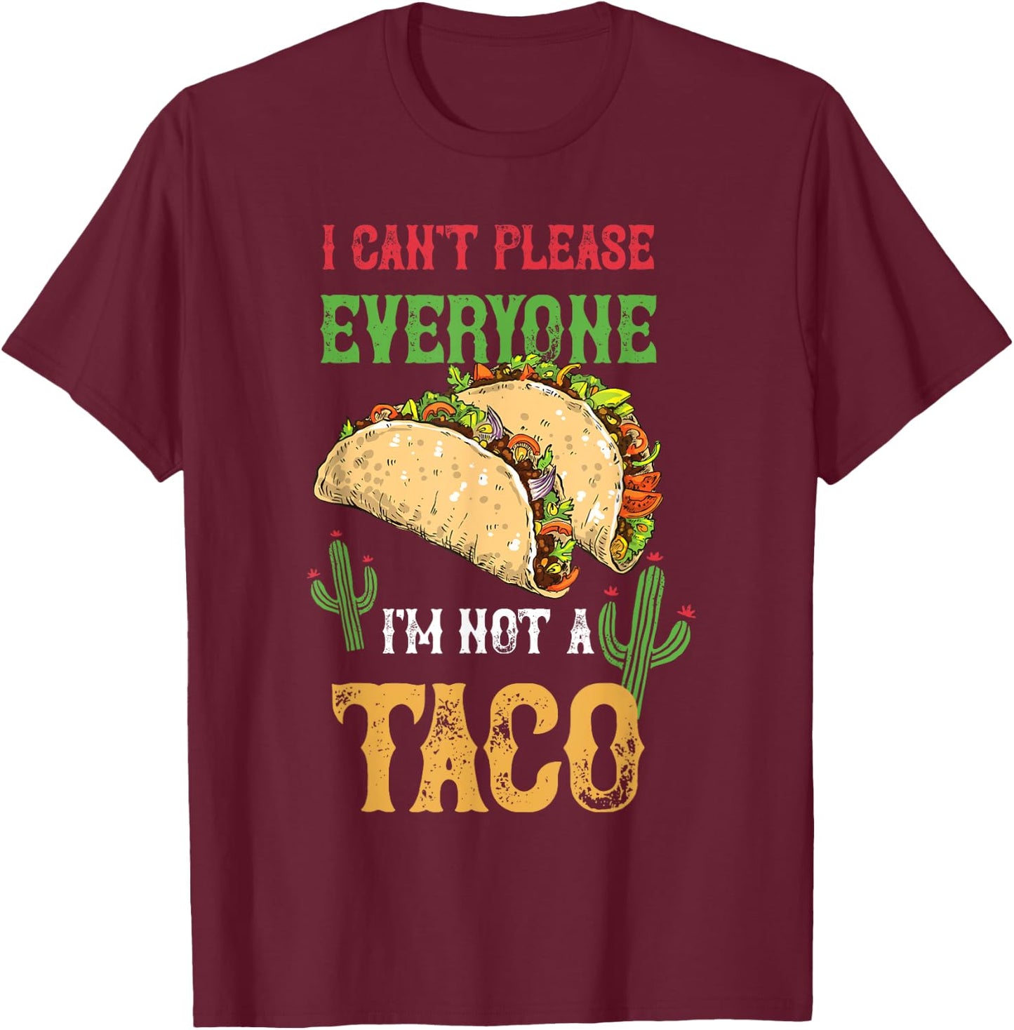 Taco I Can't Please Everyone Mexican Tacos Cinco De Mayo T-Shirt - T-Shirt | Maroon