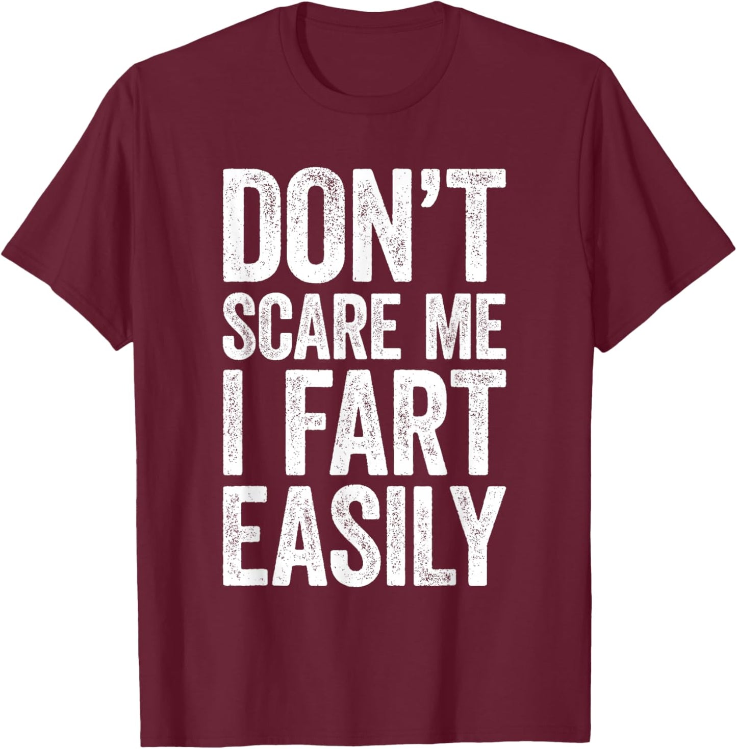 Don't Scare Me I Fart Easily Shirt Funny Men Women Fart T-Shirt - T-Shirt | Maroon