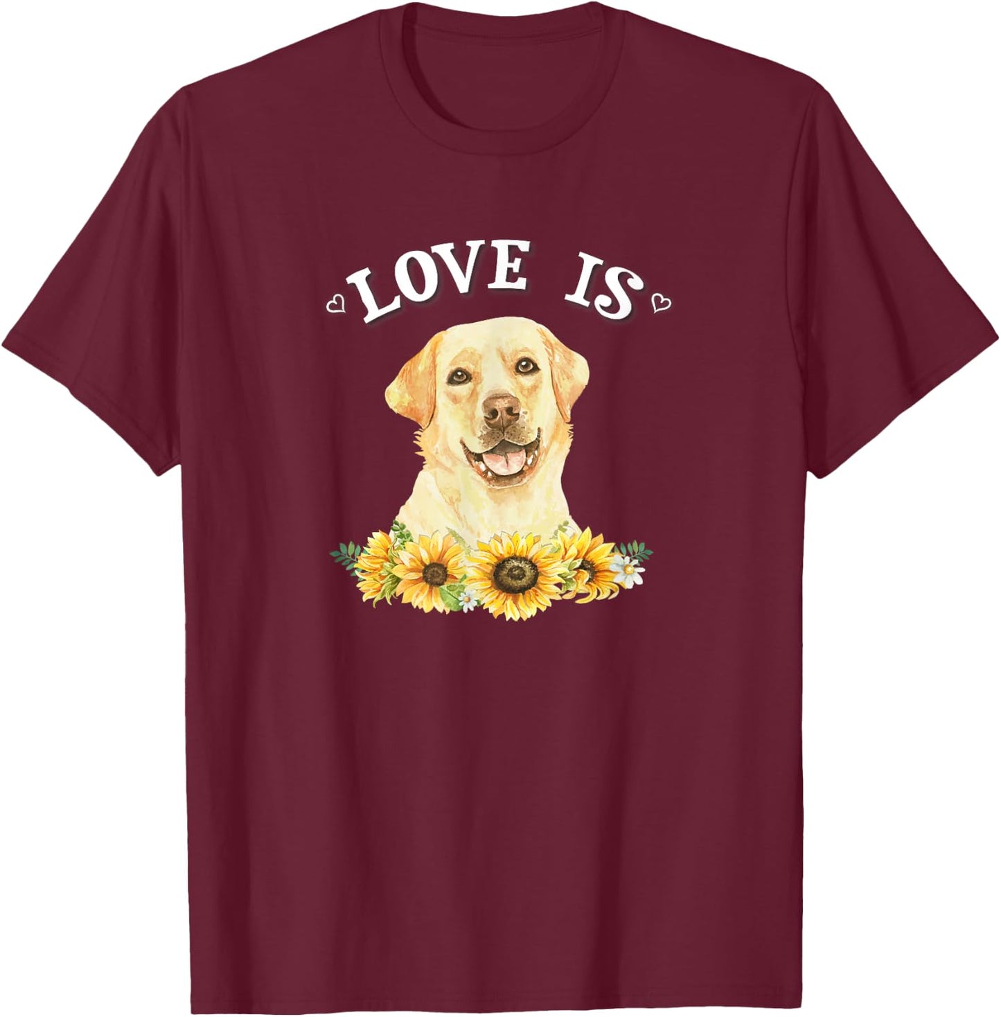 Cute Sunflowers Love Is Yellow Lab Lover T-Shirt - T-Shirt | Maroon