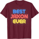 Best Jaxon Ever - Funny Jaxon Name Jaxon T-Shirt - T-Shirt | Maroon