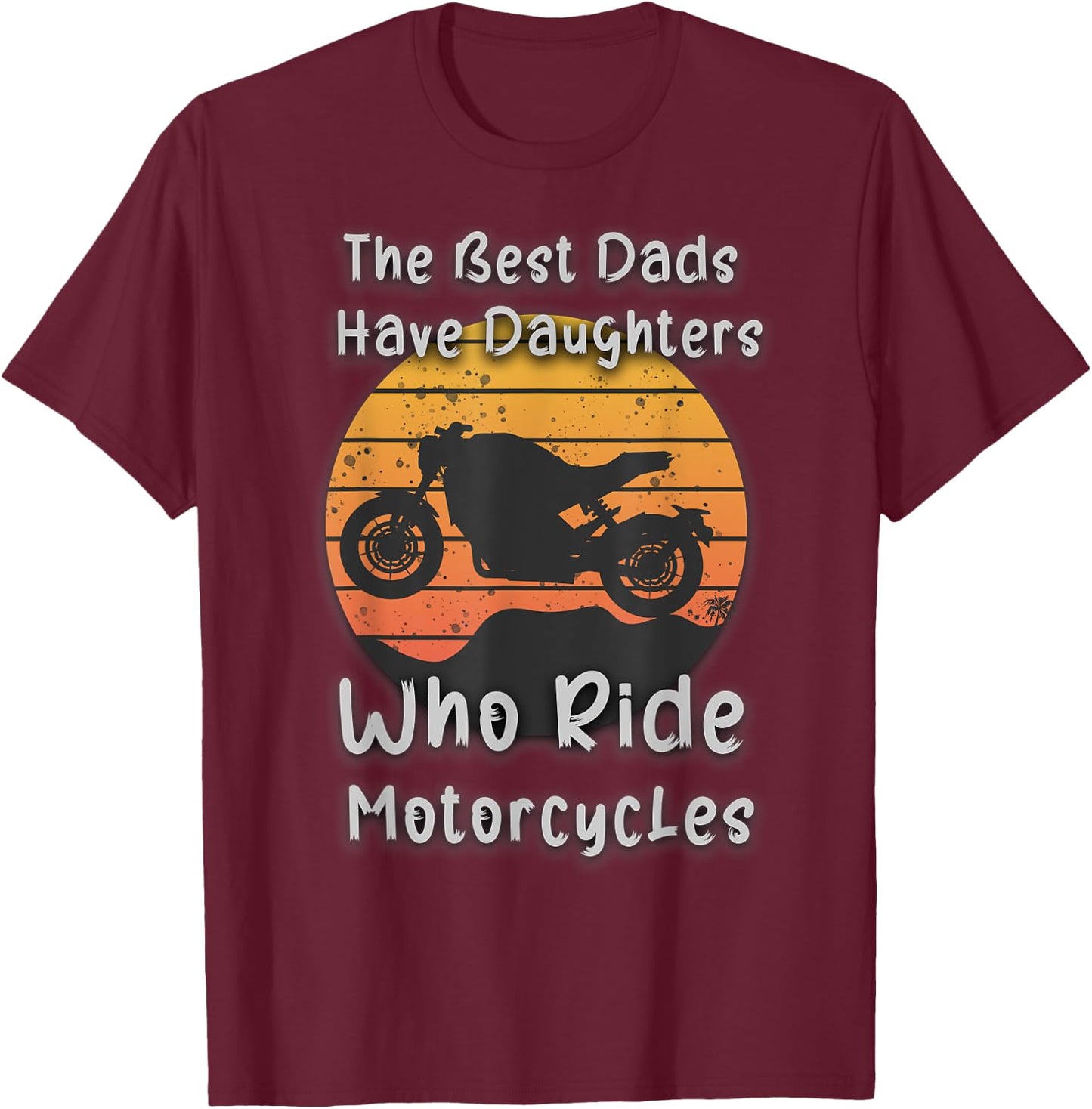 Vintage The Best Dads Have Daughters Who Ride Motorcycles T-Shirt - T-Shirt | Maroon