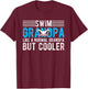 Swim Grandpa Like A Normal Grandpa But Cooler Swim Grandpa T-Shirt - T-Shirt | Maroon