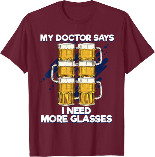 Funny My Doctor Says I Need More Glasses Beer T-Shirt - T-Shirt | Maroon