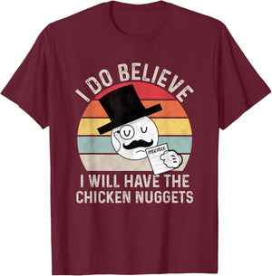 I Do Believe I Will Have The Chicken Nuggets , Fuuny T-Shirt - T-Shirt | Maroon