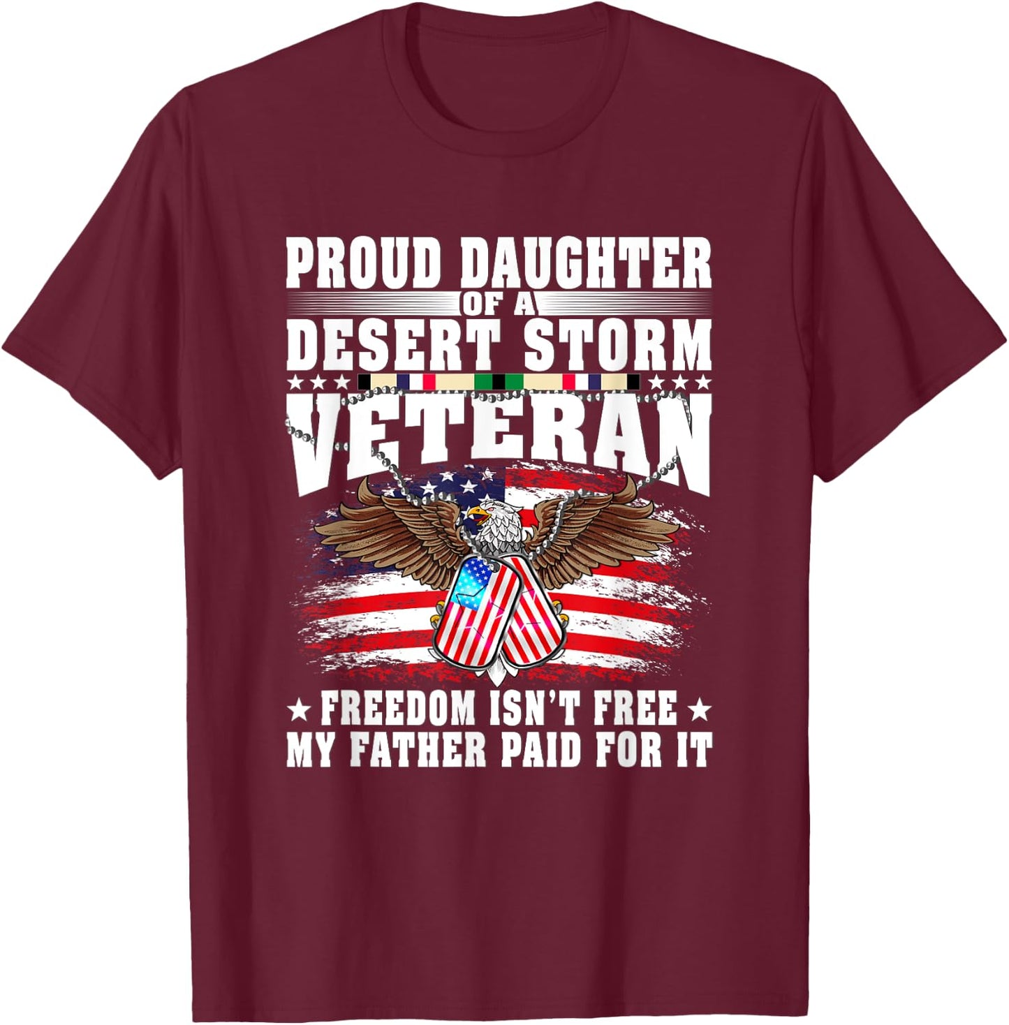 Proud Daughter Of Desert Storm Veteran - Freedom Isn't Free T-Shirt - T-Shirt | Maroon