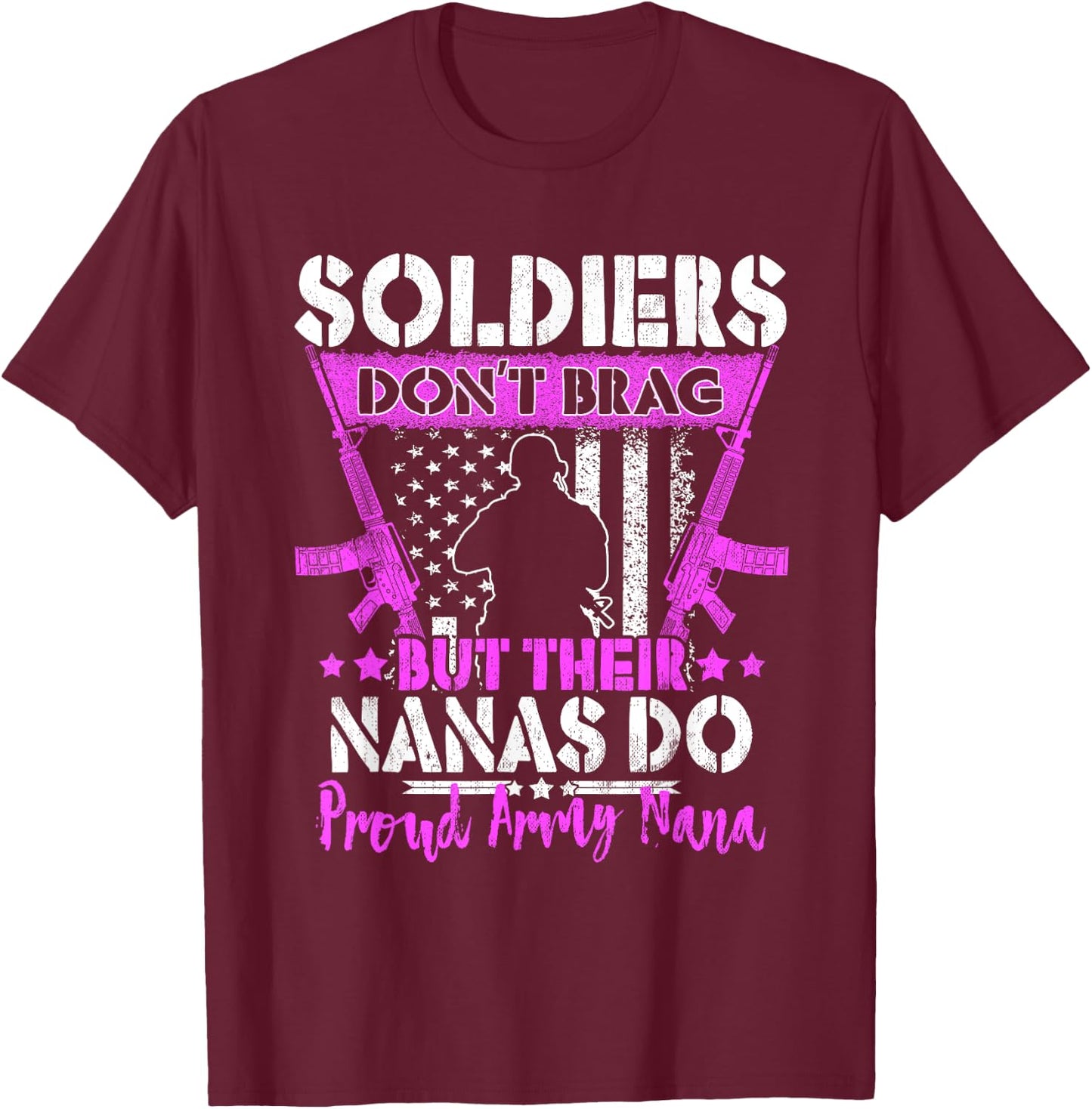 Soldiers Don't Brag - Proud Army Nana Pride Military Grandma T-Shirt - T-Shirt | Maroon